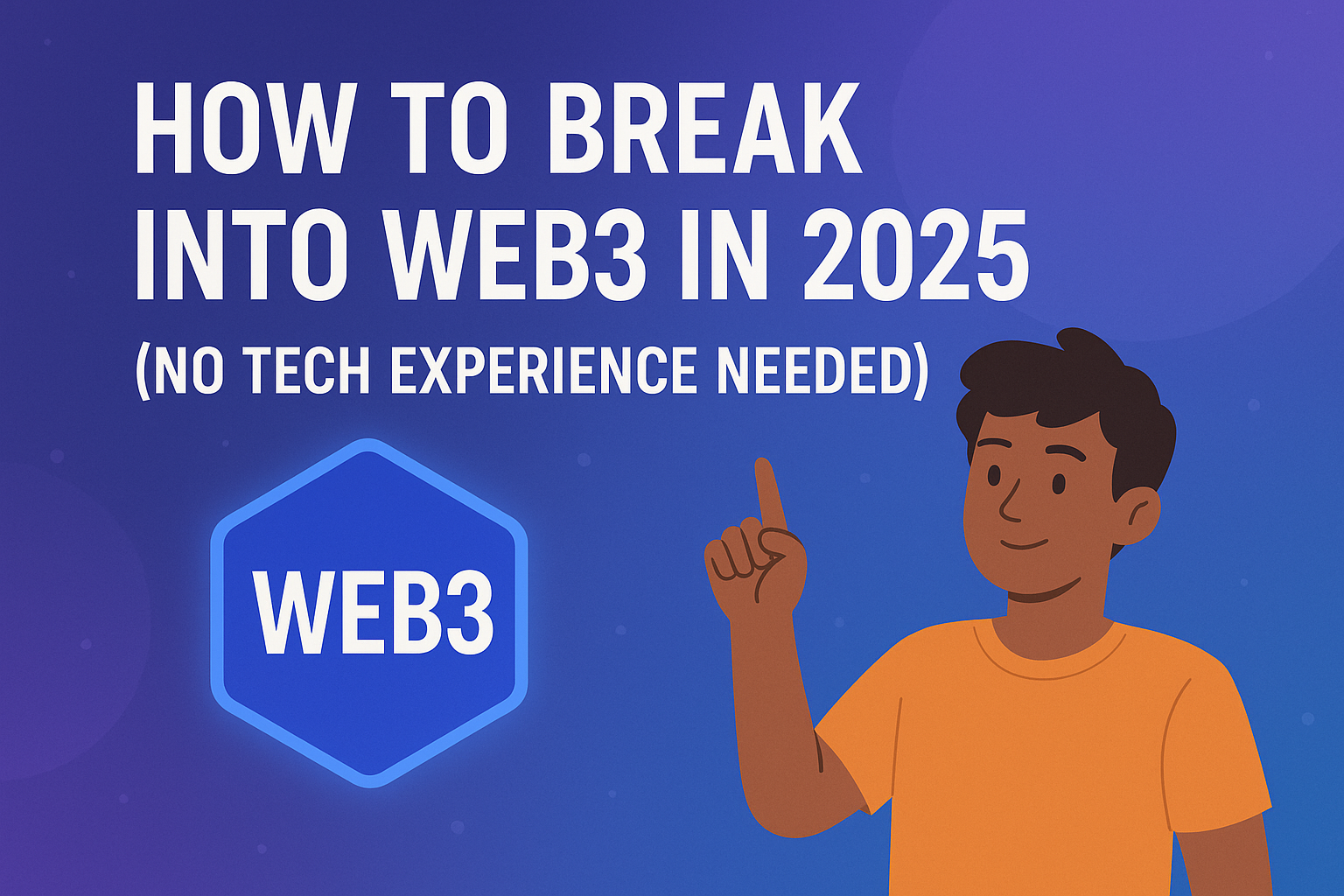 How to Break Into Web3 in 2025 (No Tech Experience Needed)