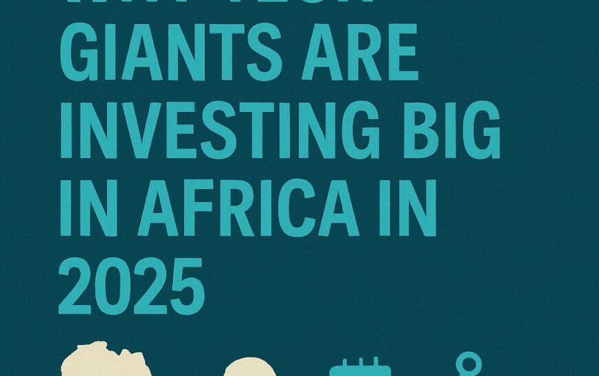 Why Tech Giants Are Investing Big in Africa in 2025