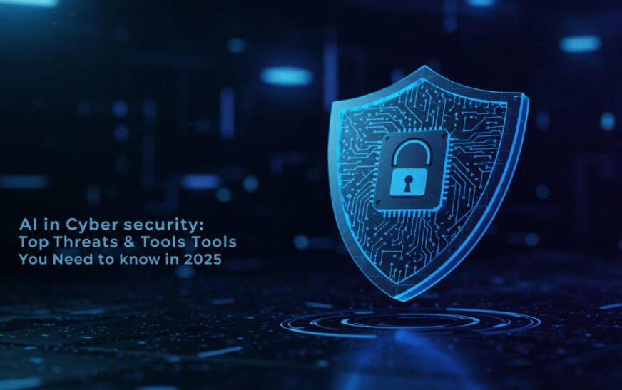 AI in Cybersecurity: Top Threats & Tools You Need to Know in 2025