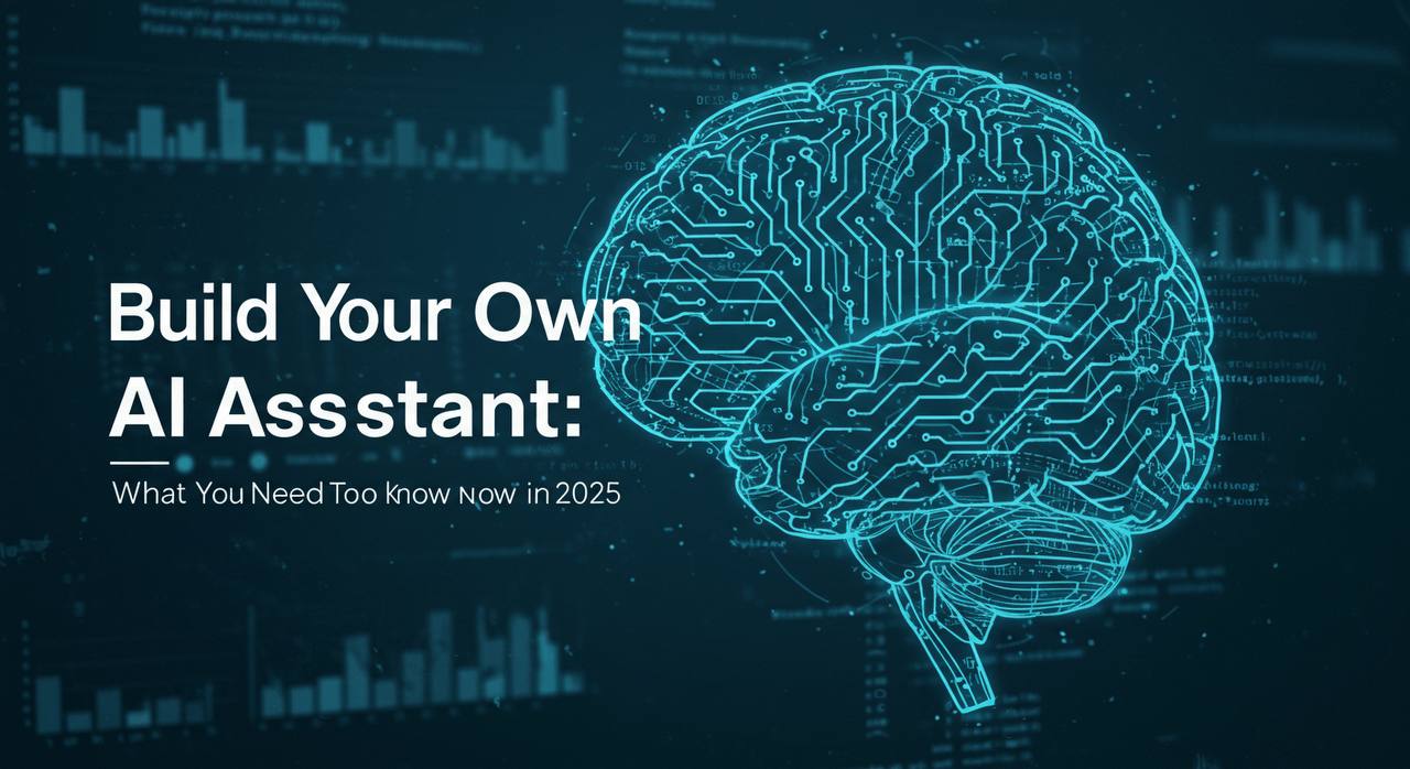 Build Your Own AI Assistant: What You Need to Know in 2025