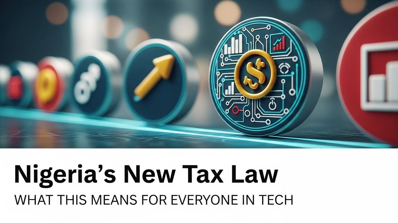 Nigeria’s New Tax Law: What This Means for Everyone in Tech